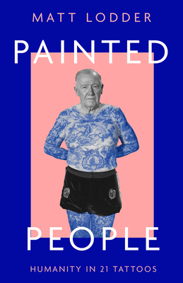 Painted People Humanity in 21 Tattoos - Matt Lodder