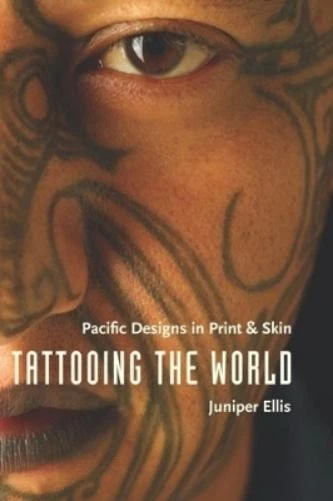 Tattooing: the World Pacific Designs in Print and Skin — Juniper Ellis (2008)