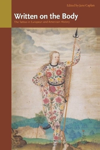 Written on the Body: The Tattoo in European and American History — Jane Caplan, ed. (2000)